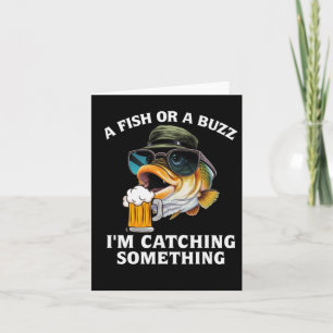 A Fish Or A Buzz I'm Catching Something Card