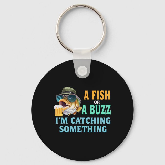 A Fish Or A Buzz I'm Catching Something Fishing  Key Ring (Front)