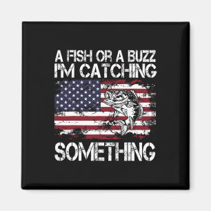 A Fish Or A Buzz I'm Catching Something Fishing Vi Magnet