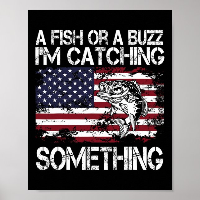A Fish Or A Buzz I'm Catching Something Fishing Vi Poster (Front)
