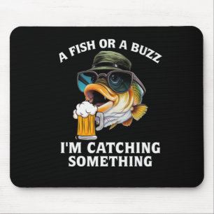 A Fish Or A Buzz I'm Catching Something Mouse Mat
