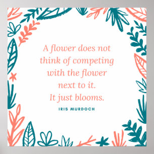 'A Flower Does Not Think of Competing' Quote Poster