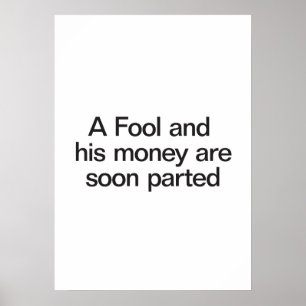 a fool and his money are soon parted poster