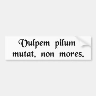 A fox may change its hair, not its tricks. bumper sticker