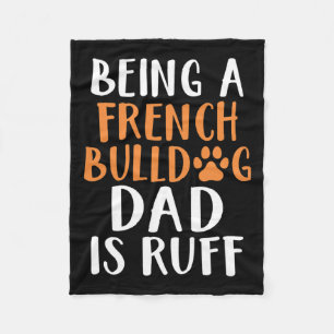 A French Bulldog Dad Is Ruff Frenchie Dad  Fleece Blanket