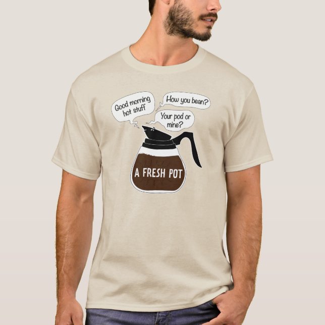 A Fresh Pot Funny Coffee Quotes Pun T-Shirt (Front)