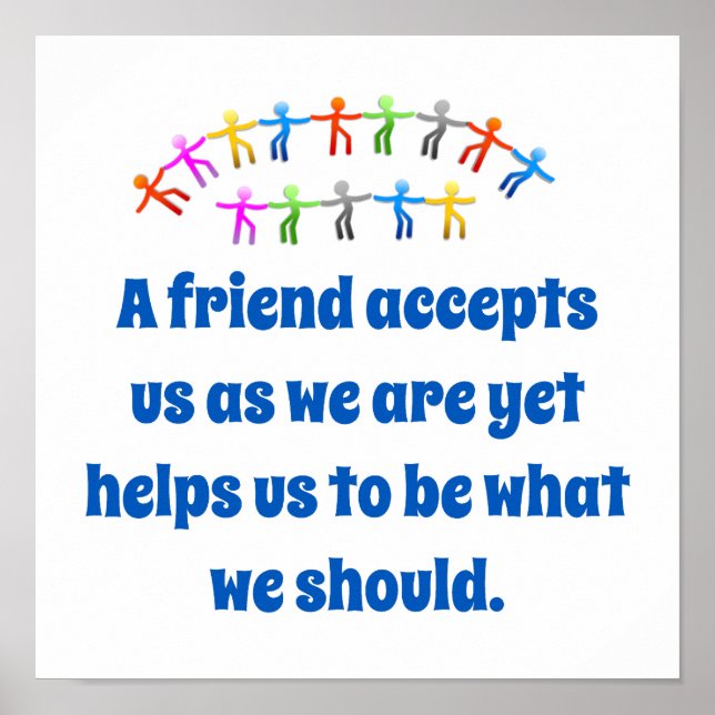 A Friend Accepts Us As We Are - Friendship Quote  Poster (Front)