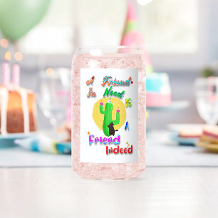 A Friend In Need Is A Friend Indeed Can Glass