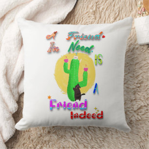 A Friend In Need Is A Friend Indeed Cushion
