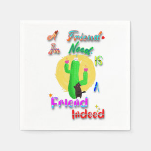 A Friend In Need Is A Friend Indeed Napkin