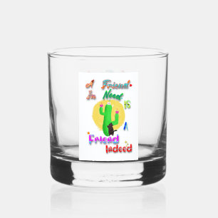 A Friend In Need Is A Friend Indeed Whiskey Glass
