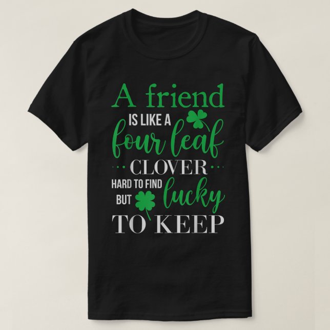 A Friend Is Like A Four Leak CloverFriendship BFF  T-Shirt (Design Front)