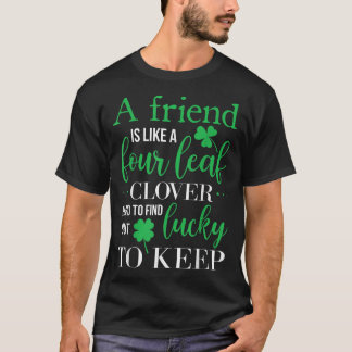 A Friend Is Like A Four Leak CloverFriendship BFF  T-Shirt