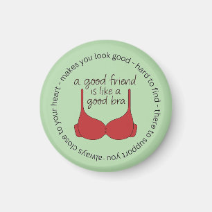 A Friend Is Like A Good Bra Magnet