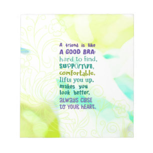 A Friend is Like a Good Bra Notepad