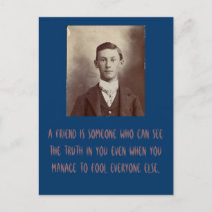 A friend is someone who can see the truth in you.. postcard
