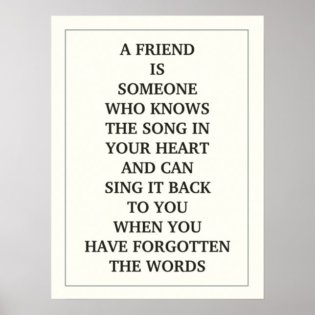 A FRIEND IS  SOMEONE WHO KNOWS THE SONG IN  YOUR POSTER (Front)
