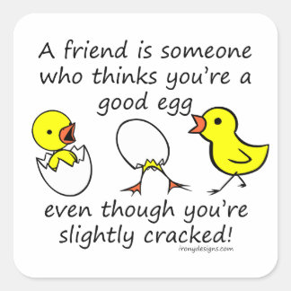 A friend is someone who thinks you're a good egg square sticker
