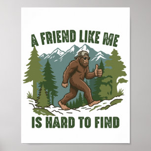 A Friend Like Me Is Hard To Find Bigfoot Sasquatch Poster