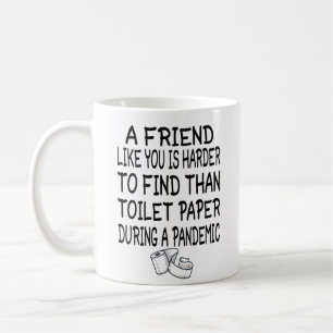 A Friend like you is harder to find than toilet Coffee Mug