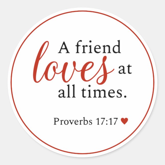 A Friend Loves Proverbs 17:17   Classic Round Sticker (Front)