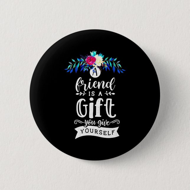 A Friends Is A Gift 6 Cm Round Badge (Front)