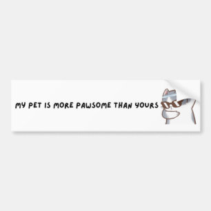 A fun, 'my pet is more pawsome than yours' bumper sticker