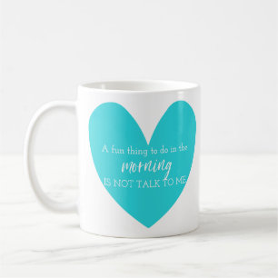 A Fun Thing To Do In The Morning Is Not Talk To Me Coffee Mug
