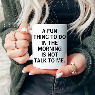 A Fun Thing to Do in the Morning is Not Talk to Me Mug