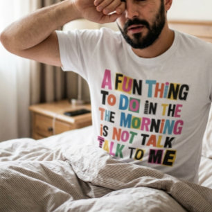 A Fun Thing To Do In The Morning Is Not Talk To Me T-Shirt