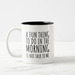 A Fun Thing To Do In The Morning Is Not Talk To Me Two-Tone Coffee Mug