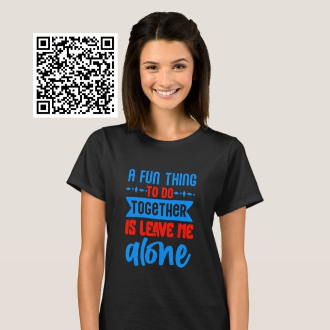A Fun Thing To Do Together Is Leave Me Alone T-Shirt (Creator Uploaded)