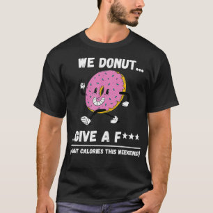 A funny donut saying for the net donut party T-Shirt