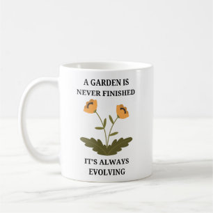 A Garden Is Never Finished Gardening Funny Coffee Mug