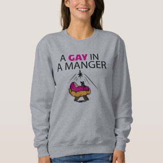 A gay in A Manger Xmas Sweatshirt