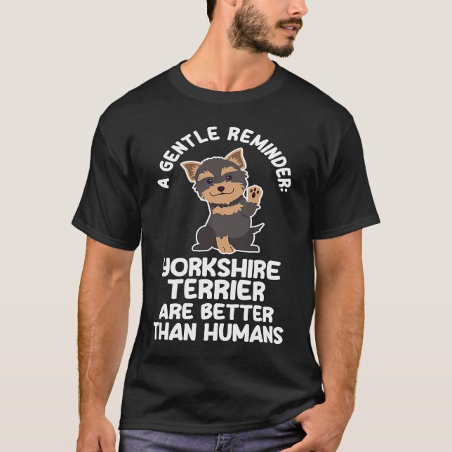 a gentle reminder yorkshire terrier yorkshire terr T-Shirt (Front)