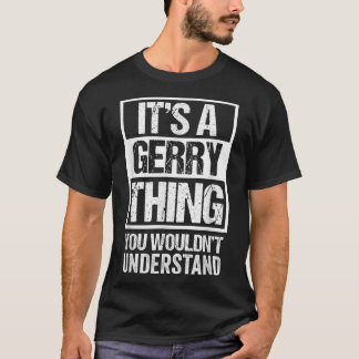 A Gerry Thing You Wouldn't Understand First Name N T-Shirt