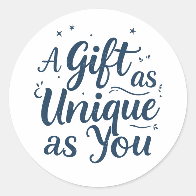 A Gift as Unique as You Classic Round Sticker (Front)