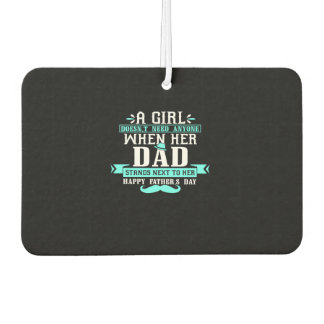 A girl doesn't Need Anyone When Her Dad Stands Nex Car Air Freshener