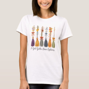 A Girl Gotta Have Options Quote Design T-Shirt