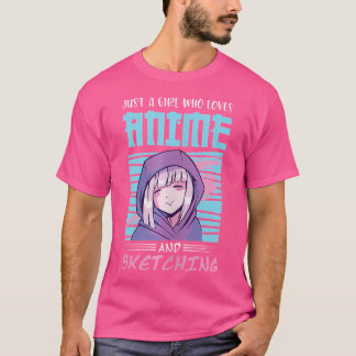 A Girl Who Loves Anime And Sketching Drawing Anime T-Shirt