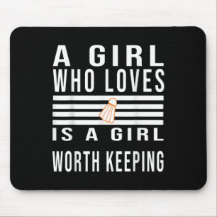 A Girl Who Loves Badminton Is A Girl Worth Keeping Mouse Mat