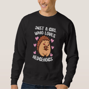 A Girl Who Loves Hedgehogs Sweatshirt