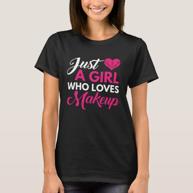 A girl who loves make up  make up artist JT T-Shirt (Front)