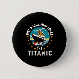 A Girl Who Loves The Rms Titanic Girls  6 Cm Round Badge