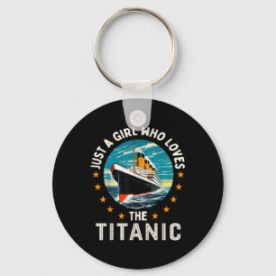 A Girl Who Loves The Rms Titanic Girls Key Ring