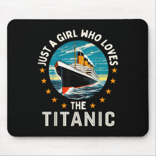 A Girl Who Loves The Rms Titanic Girls  Mouse Mat