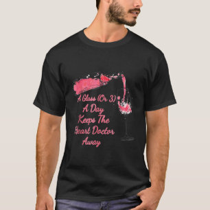 A Glass A Day Keeps The Heart Doctor Away Wine Hum T-Shirt