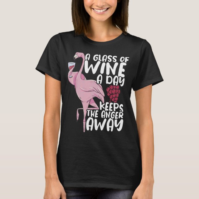 A glass of wine a day keeps the anger away Drink W T-Shirt (Front)