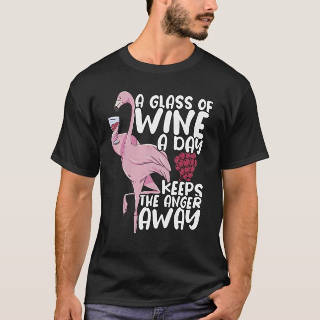 A glass of wine a day keeps the anger away Drink W T-Shirt (Front)